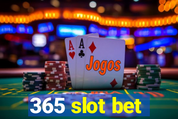 365 slot bet