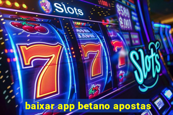 baixar app betano apostas