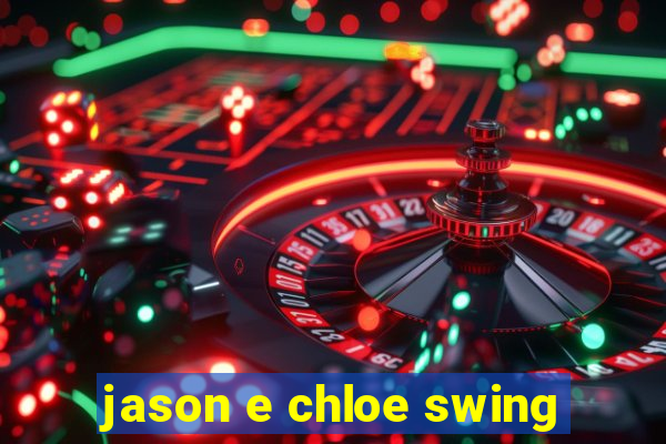 jason e chloe swing