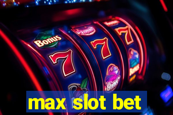 max slot bet