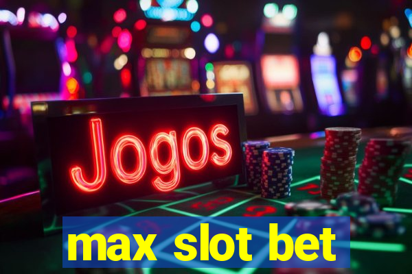 max slot bet