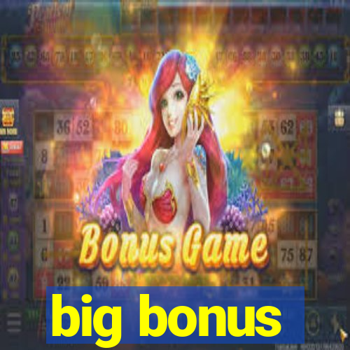 big bonus