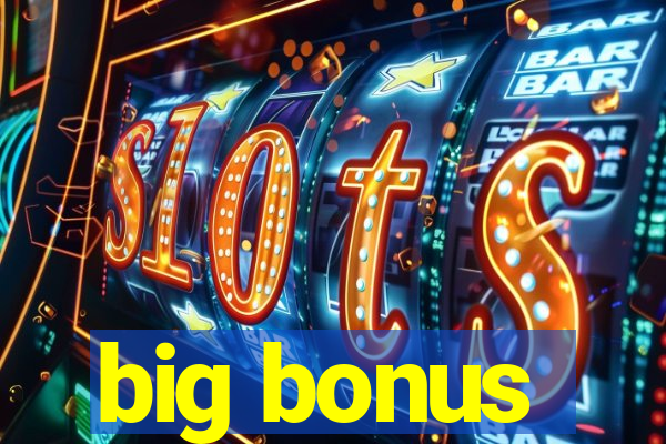 big bonus