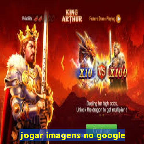 jogar imagens no google