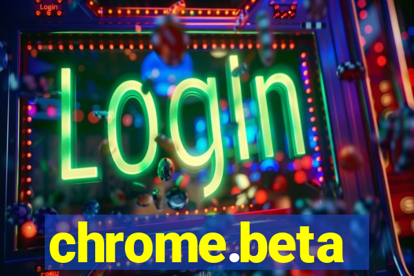 chrome.beta