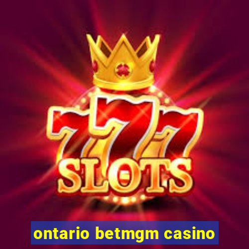 ontario betmgm casino