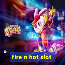 fire n hot slot