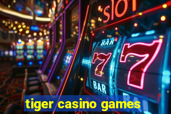 tiger casino games