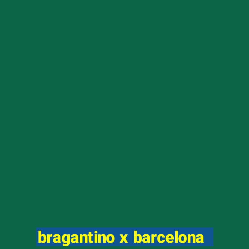 bragantino x barcelona