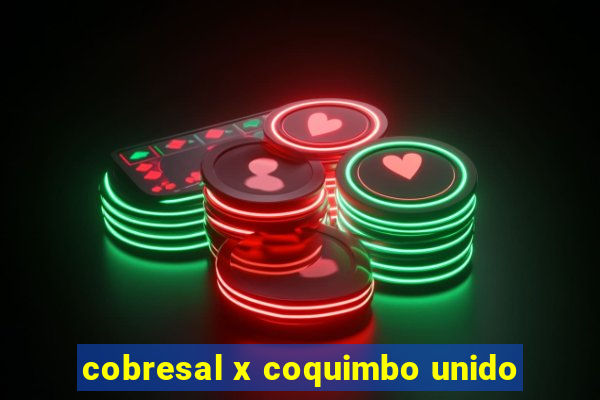 cobresal x coquimbo unido