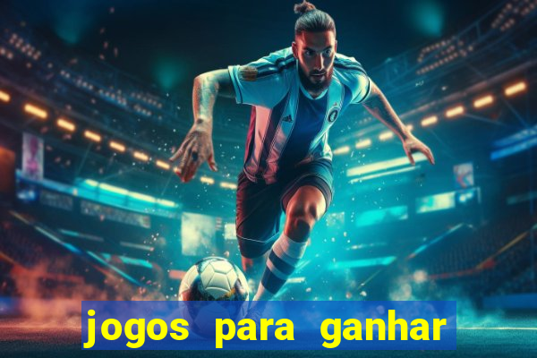 jogos para ganhar dinheiro cassino