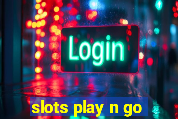 slots play n go