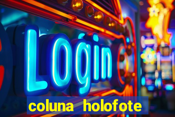 coluna holofote bahia noticias