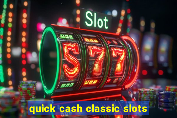 quick cash classic slots