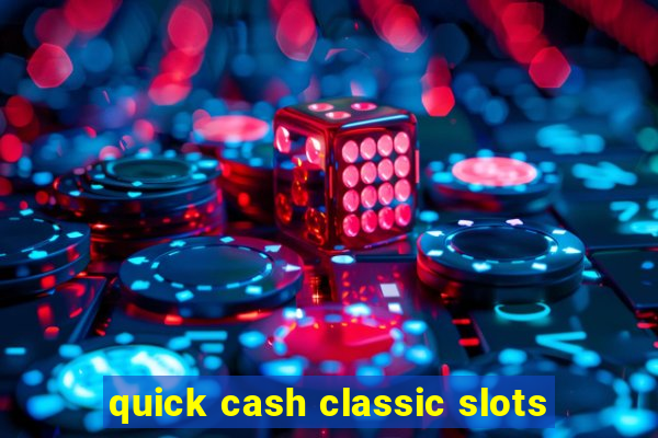 quick cash classic slots