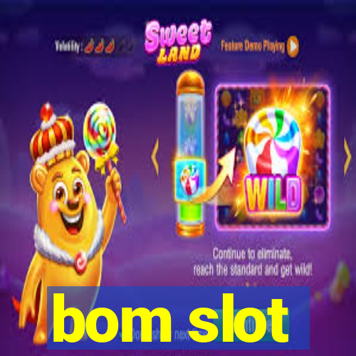 bom slot