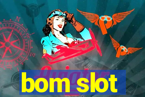 bom slot