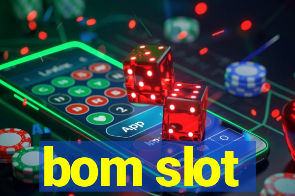 bom slot