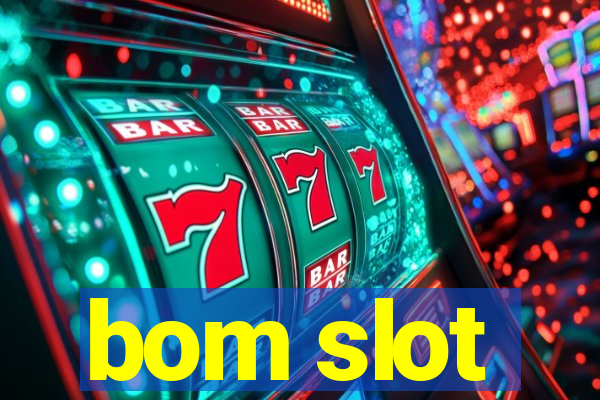 bom slot