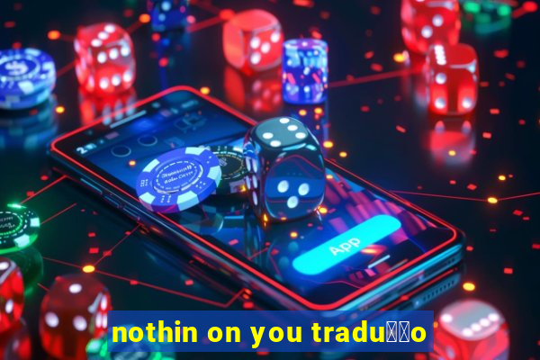 nothin on you tradu莽茫o