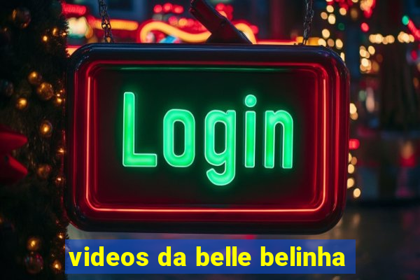 videos da belle belinha