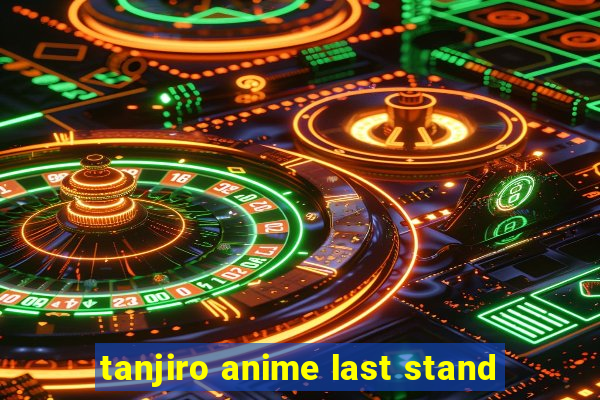 tanjiro anime last stand