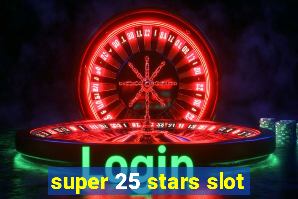 super 25 stars slot