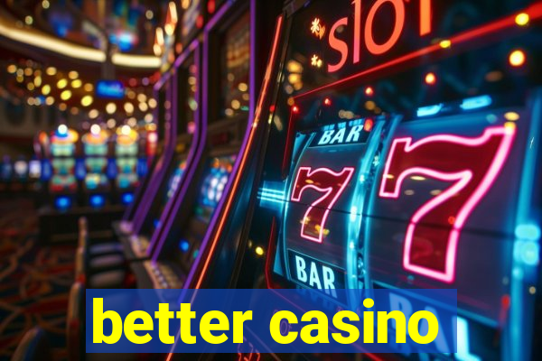 better casino