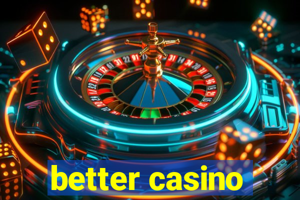 better casino