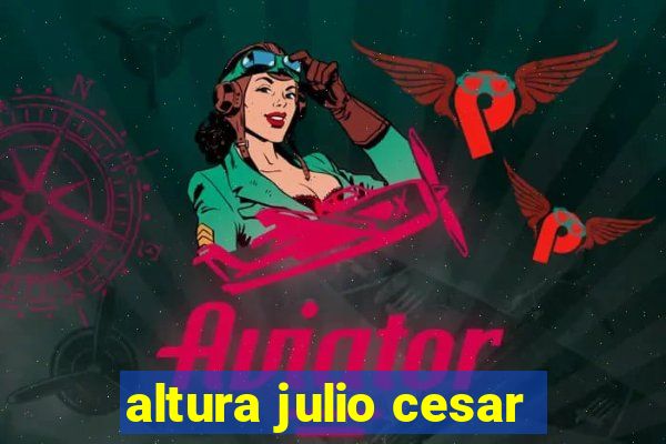 altura julio cesar