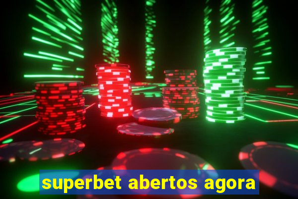 superbet abertos agora