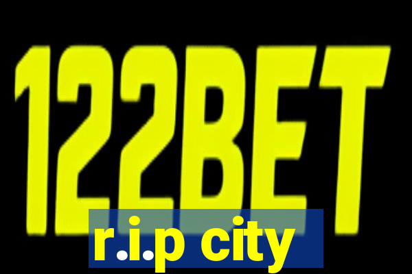 r.i.p city