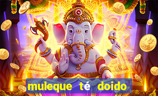 muleque té doido 4 o filme completo dublado online grátis