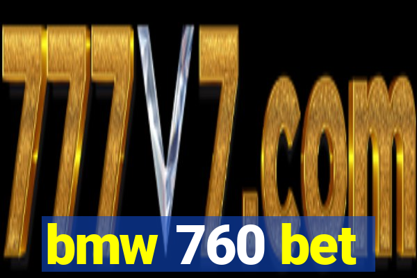 bmw 760 bet