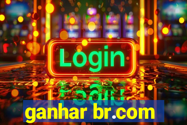 ganhar br.com