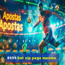 8959 bet vip paga mesmo