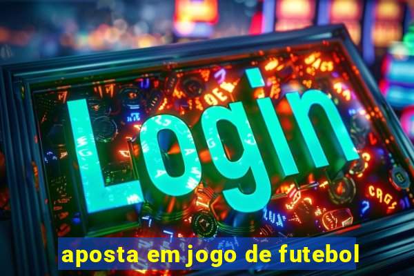 aposta em jogo de futebol