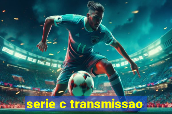 serie c transmissao