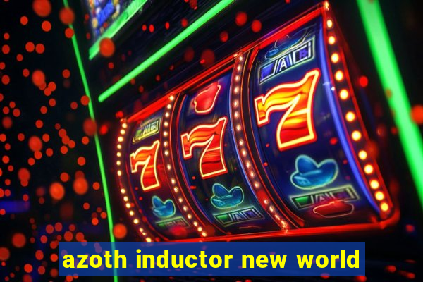 azoth inductor new world