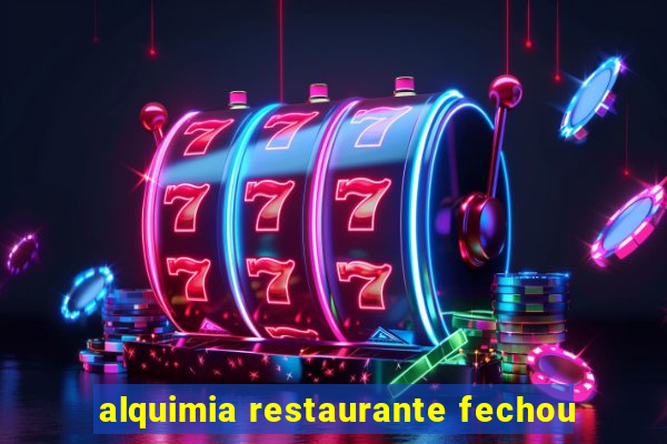 alquimia restaurante fechou