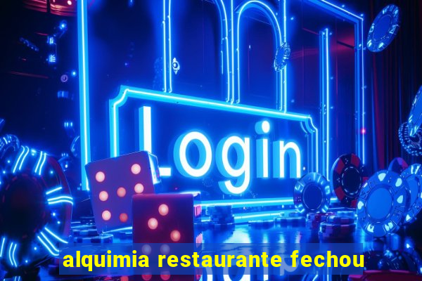 alquimia restaurante fechou