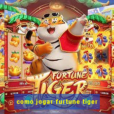 como jogar furtune tiger