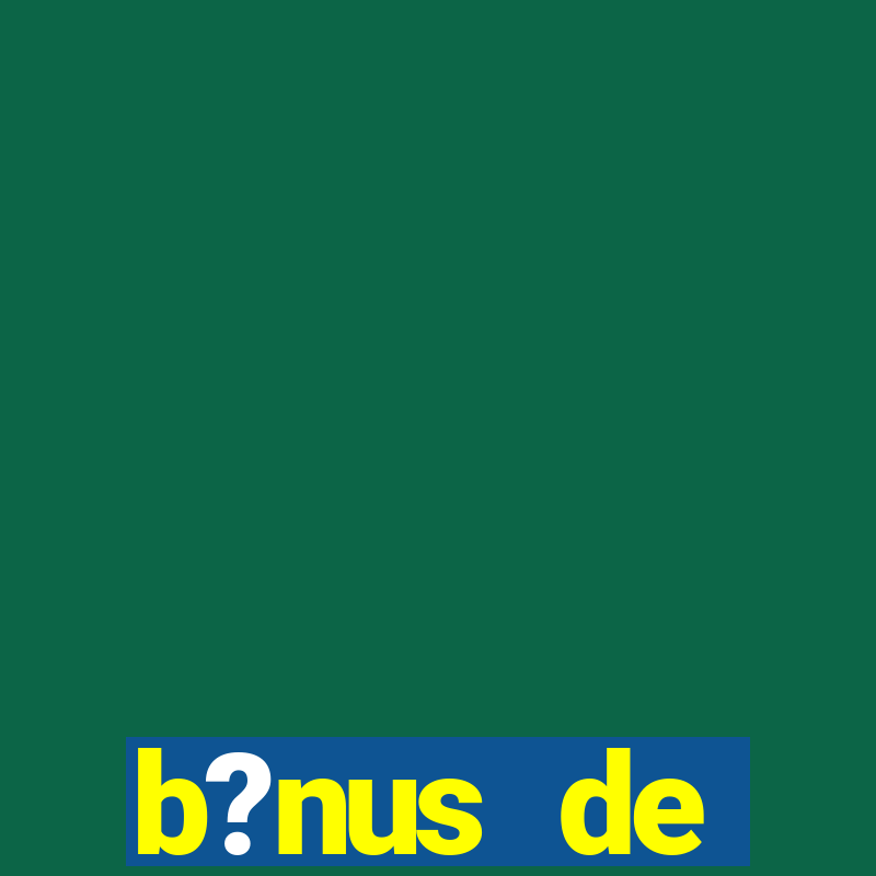 b?nus de boas-vindas bet