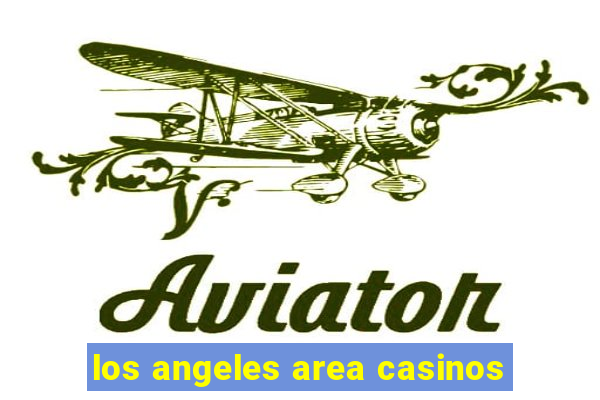 los angeles area casinos