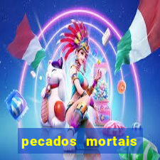 pecados mortais para confessar