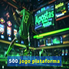 500 jogo plataforma