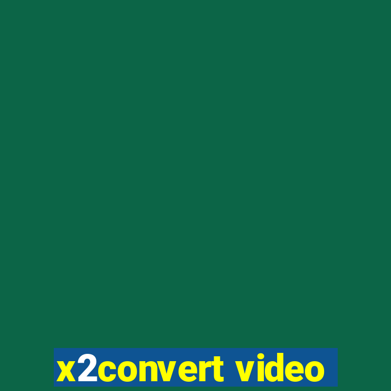 x2convert video