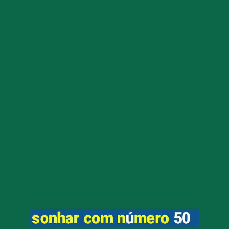 sonhar com número 50