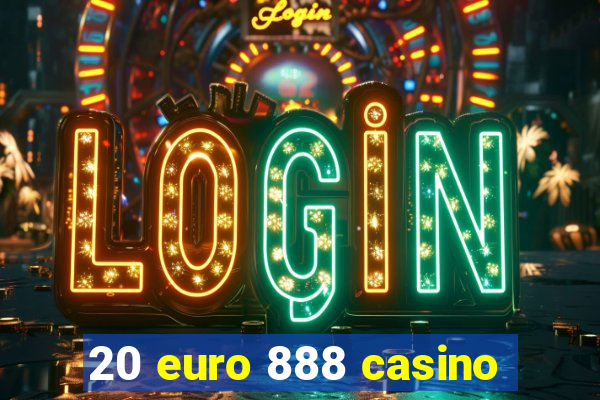 20 euro 888 casino