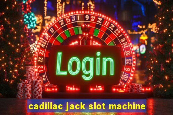 cadillac jack slot machine